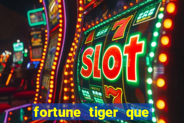 fortune tiger que mais paga